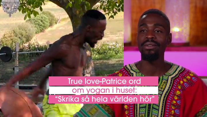 True love Patrice ord om yogan i huset: ”Skrika så hela världen hör”