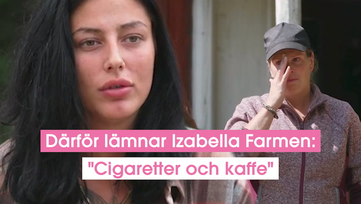 Därför lämnar Izabella Farmen: "Cigaretter och kaffe"