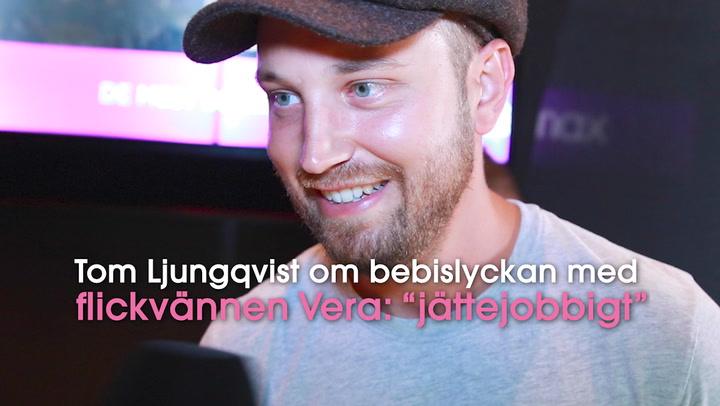 Tom Ljungqvist om bebislyckan med flickvännen Vera: “jättejobbigt”