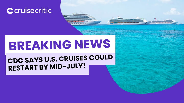 BREAKING NEWS: CDC Says Cruises From the U.S. Could Start by "Mid-July"