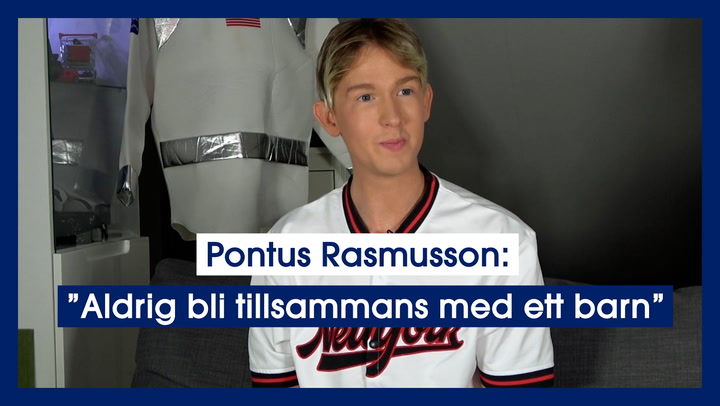 Pontus Rasmusson: ”Jag skulle ju aldrig bli tillsammans med ett barn”