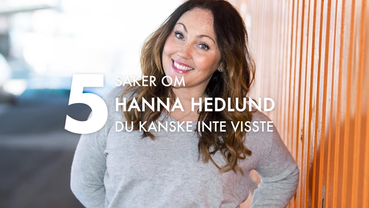5 saker du kanske inte visste om Hanna Hedlund