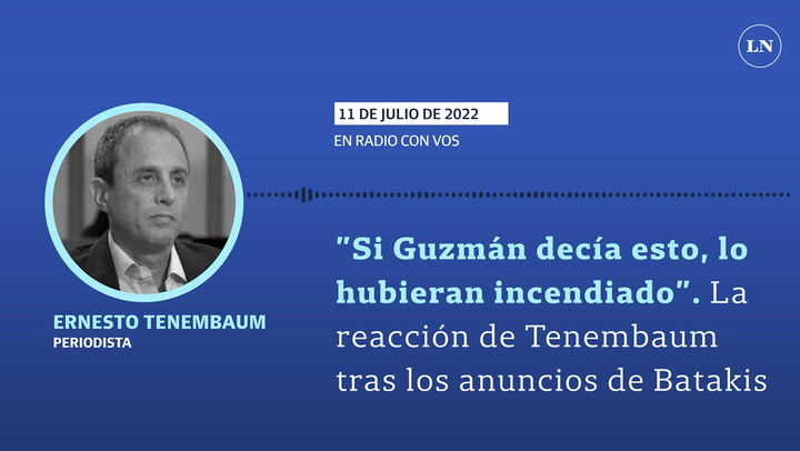 Si Guzmán decía esto, lo hubieran incendiado' La reacción de Tenembaum tras los anuncios de Batakis