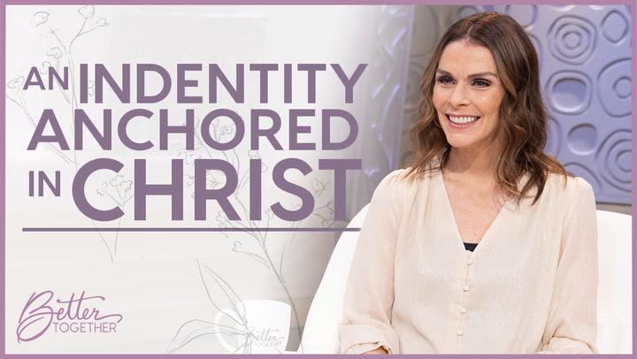 An Identity Anchored in Christ - Episode 795