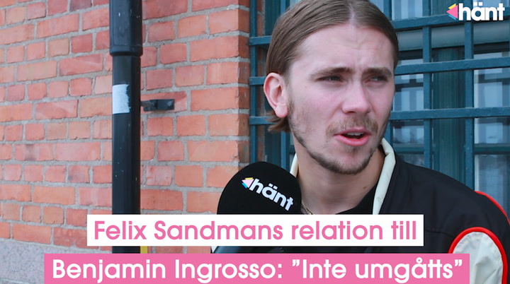 Felix Sandmans relation till Benjamin Ingrosso: ”Inte umgåtts”