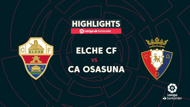 LaLiga Santander (J18): resumen y goles del Elche 1-1 Osasuna