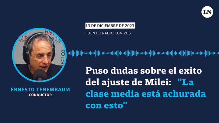 Ernesto Tenembaum puso dudas sobre el éxito del ajuste de Javier Milei: "La clase media está achurada con esto”