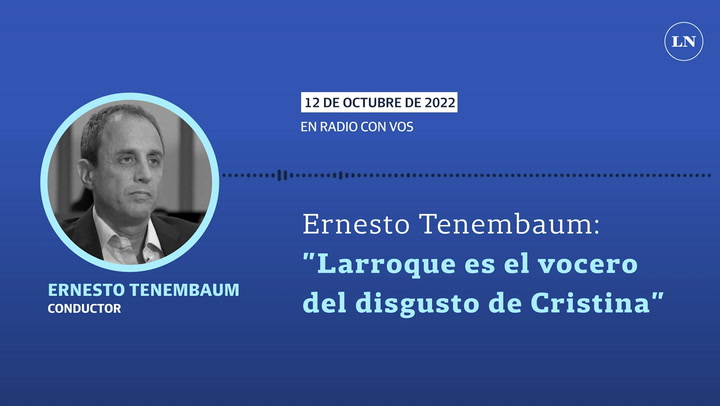 Ernesto Tenembaum: 'Larroque es el vocero del disgusto de Cristina'