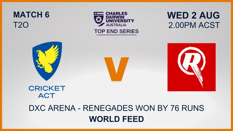 2 August - CDU Top End Series - Match 6 - ACT v Renegades - World Feed
