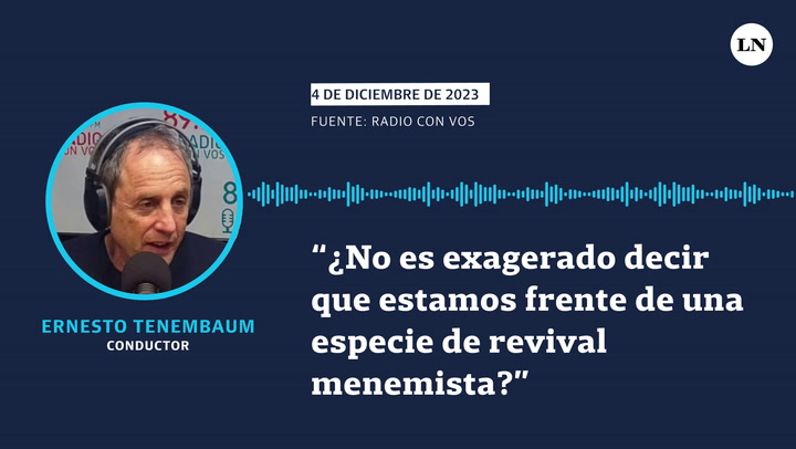 Ernesto Tenembaum: "No es exagerado decir que estamos frente a una especie de revival menemista"
