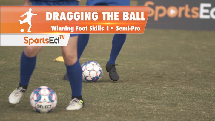 DRAGGING THE BALL - Winning Foot Skills 1 • Semi-Pro