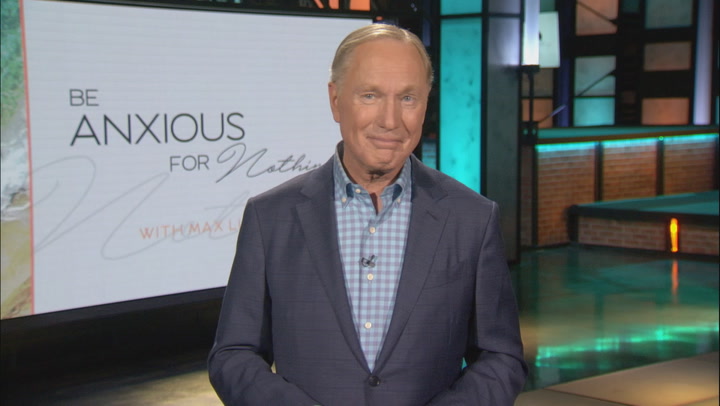 Be Anxious For Nothing with Max Lucado