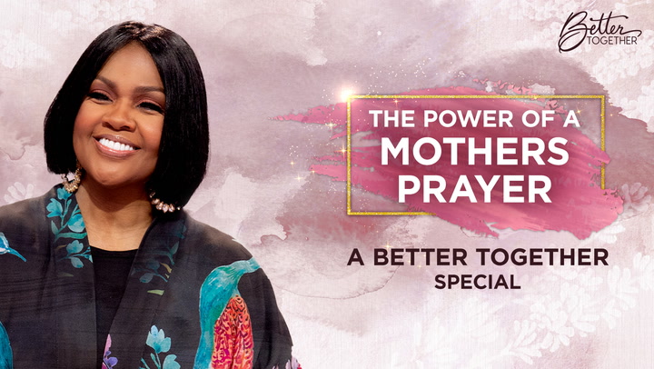 The Power of a Mother's Prayer: A Better Together Special