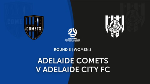 Round 8 - NPL Women's SA Adelaide Comets v Adelaide City