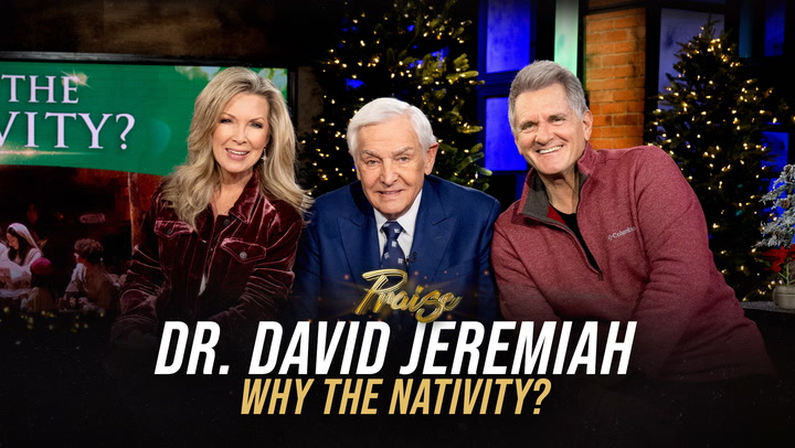 Praise - David Jeremiah: Why The Nativity - December 4, 2023