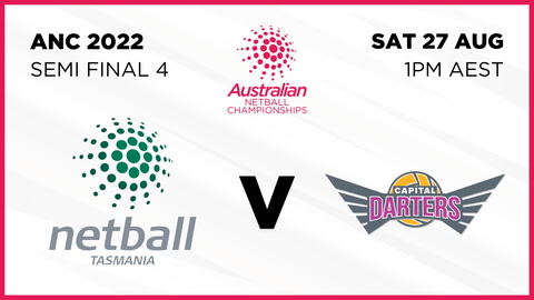 27 August - ANC 2022 - SF4 - Netball Tasmania v Capital Darters