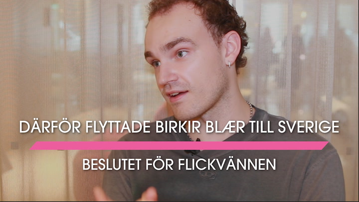 Därför flyttade Birkir Blær till Sverige – beslutet för flickvännen