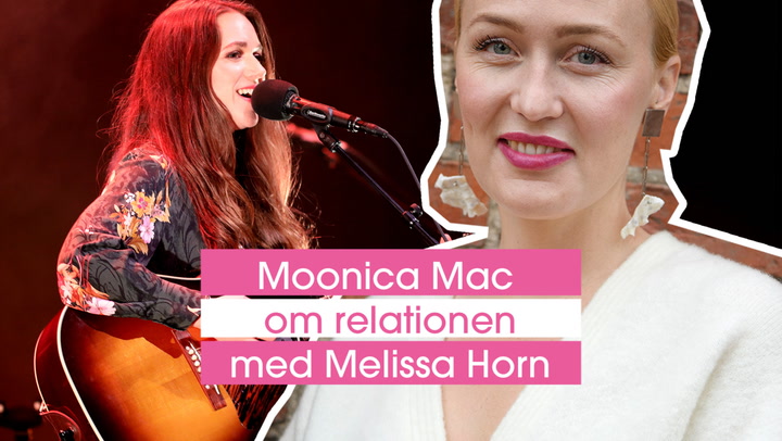 Monica Mac om relationen med Melissa Horn