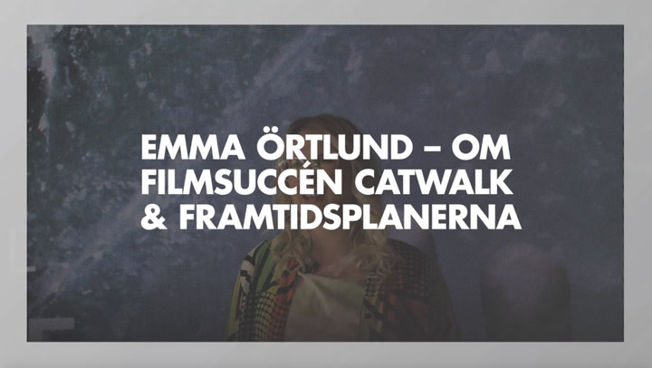 Emma Örtlund – om filmsuccén Catwalk och framtidsplanerna