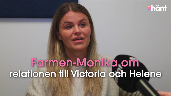 Farmen-Monika om relationen till Victoria och Helene