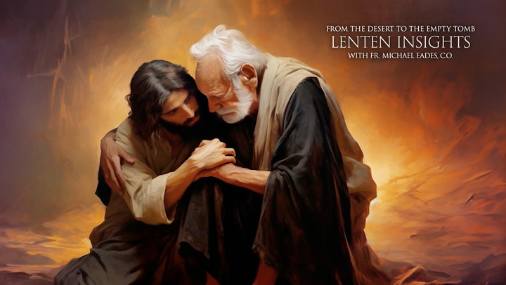 Fourth week of Lent | Lenten Insights: From the Desert to the Empty Tomb