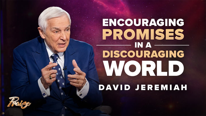 David Jeremiah: Encouraging Words for Discouraging Times | Praise