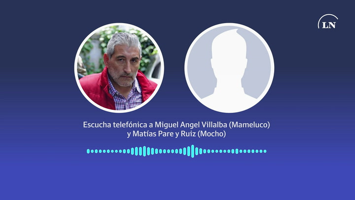 Escucha telefónica a Miguel Angel Villalba (Mameluco) y Matías Pare y Ruiz (Mocho)