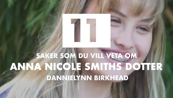 11 saker du vill veta om Anna Nicole Smiths dotter Dannielynn Birkhead