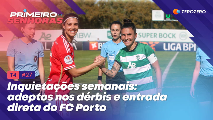 T4, Ep 27 | Inquietaes semanais: adeptos nos drbis e entrada direta do FC Porto