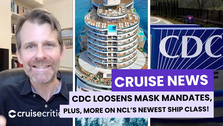NEWS: CDC Loosens Mask Restrictions; Norwegian Reveals NEW Ship Class