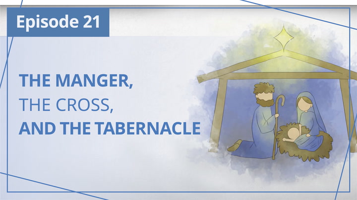 E21 | The Manger, the Cross, and the Tabernacle