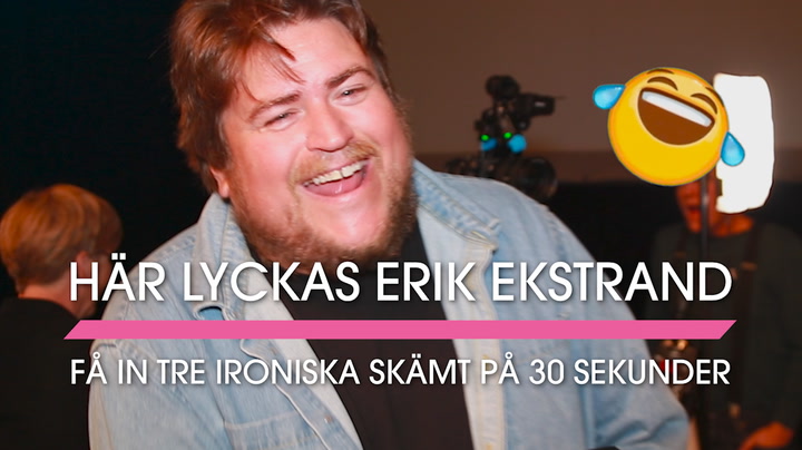 Här lyckas Erik Ekstrand slänga in tre ironiska skämt på 30 sekunder