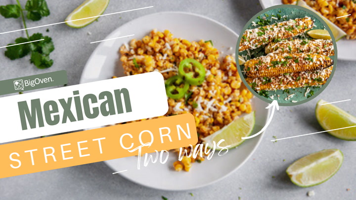 Mexican Street Corn (Two Ways)
