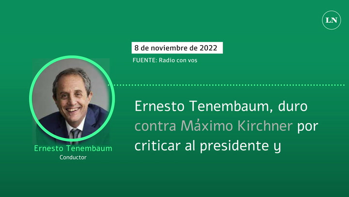 Ernesto Tenembaum, duro contra Máximo Kirchner por criticar al presidente