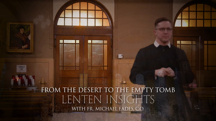 Sixth week of Lent | Lenten Insights: From the Desert to the Empty Tomb