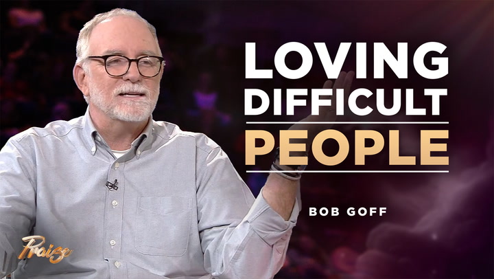 Bob Goff on Loving Difficult People