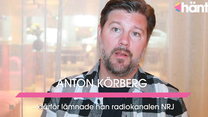 Därför lämnade Anton Körberg radiokanalen NRJ: ”En förändring”