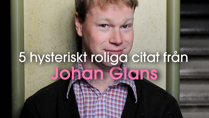 5 hysteriskt roliga citat från Johan Glans