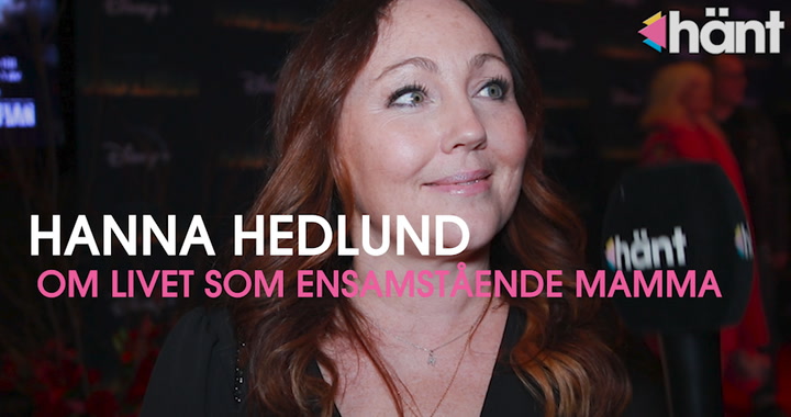 Hanna Hedlund om livet som ensamstående mamma: ”Det funkar jättebra”