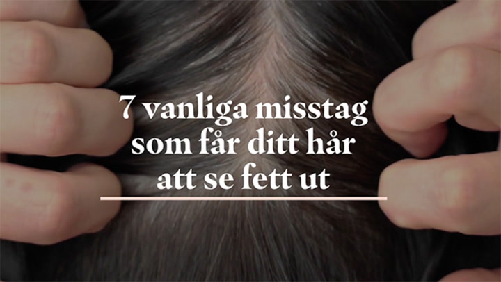 7 vanliga misstag som får ditt hår att se fett ut
