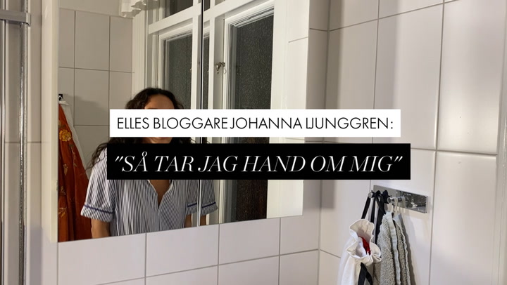 ELLEs bloggare Johanna Ljunggren: "Så tar jag hand om mig"