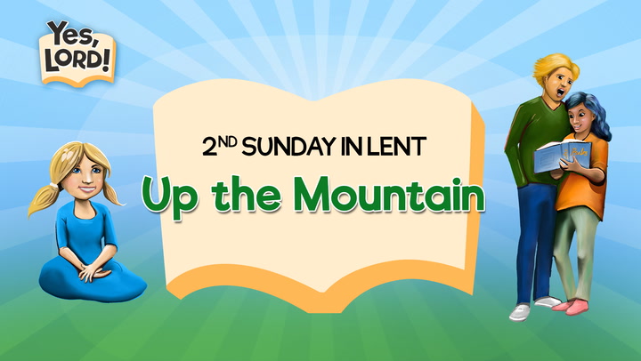 Up the Mountain | Yes, Lord! Lent 2