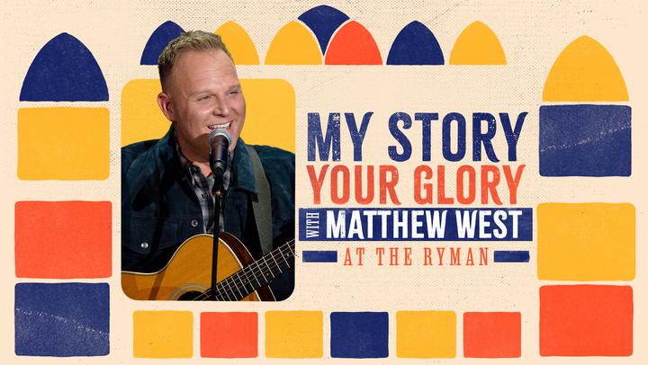 My Story, Your Glory With Matthew West