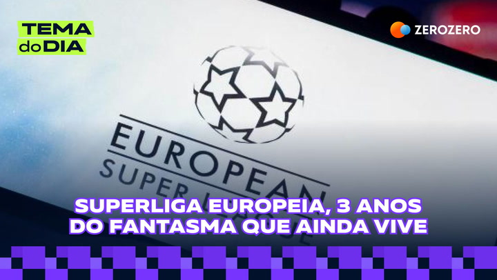TEMA DO DIA | Superliga europeia, 3 anos do fantas...