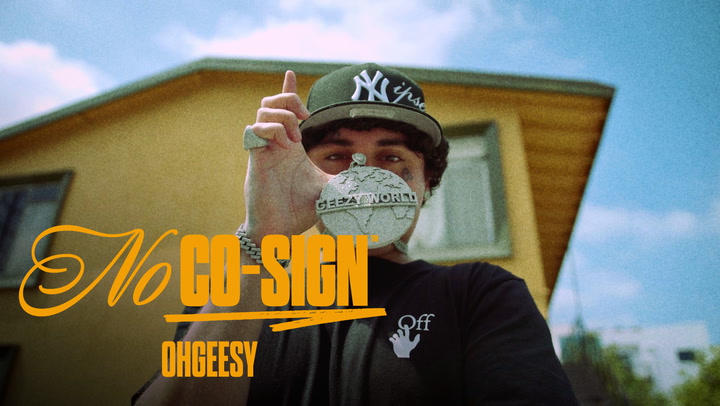 OhGeesy may have left Shoreline Mafia, but going solo doesn't mean he's doing this alone. With his grandmother, mother, and his own growing family at his side, the East Hollywood rapper has a strong support base—and a new motivation to cement his legacy and give back.   

No Co-sign is a docuseries that follows a buzzworthy artist on the precipice of breakthrough stardom. Through fly-on-the-wall moments and revelatory interviews, the series explores an emerging artist’s origin story and documents the moments that exist between internet virality and mainstream fame. 
