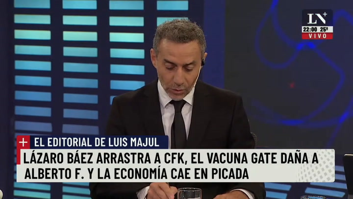 Luis Majul: 'Lázaro Báez arrastra a CFK , el vacunagate daña a Alberto y la economía cae en picada'