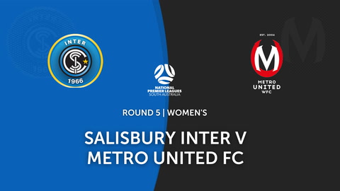 Round 5 - NPL Women's SA Salisbury Inter v Metro United WFC