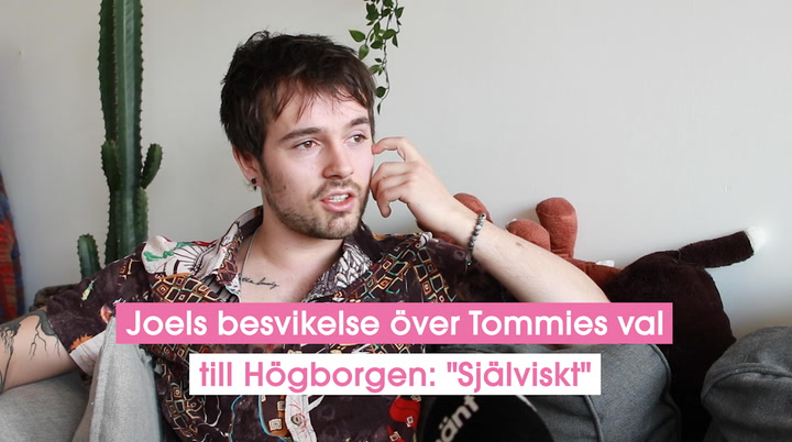 Joels besvikelse över Tommies val till Högborgen: "Själviskt"