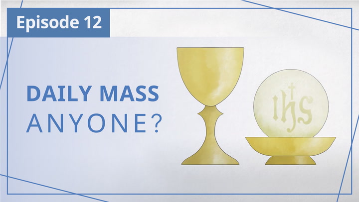 E12 | Daily Mass, anyone?