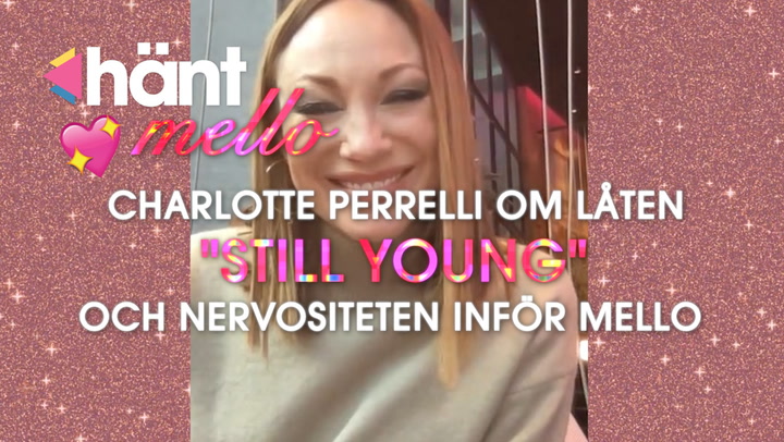Charlotte Perrelli om låten "Still Young" och nervositeten inför Mello